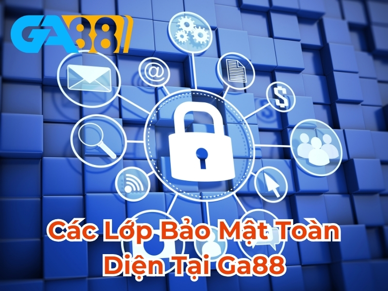 Các lớp bảo mật toàn diện tại GA88